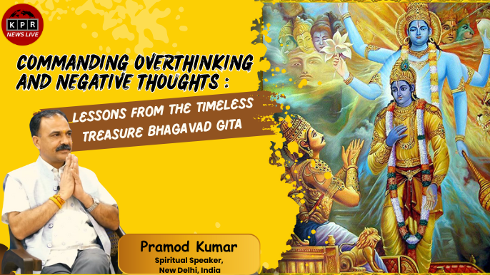 Commanding Overthinking and Negative Thoughts : Lessons from the Timeless Treasure Bhagavad Gita